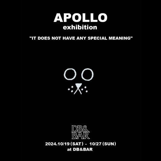 アーティストAPOLLOによる個展  "IT DOES NOT HAVE ANY SPECIAL MEANING"  10/19(土) START!! - DB&BAR